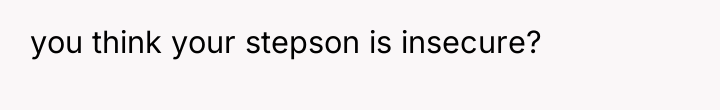 you think your stepson is insecure?
