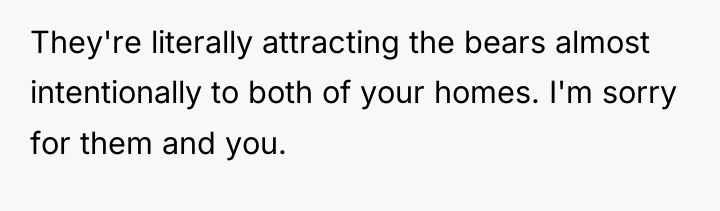 They're literally attracting the bears almost intentionally to both of...
