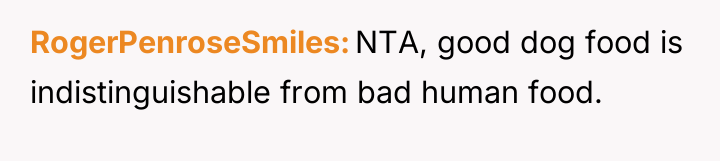 RogerPenroseSmiles NTA, good dog food is indistinguishable from bad human...