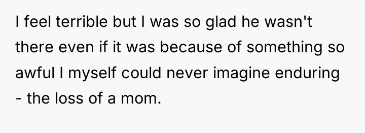 I feel terrible but I was so glad he wasn't...