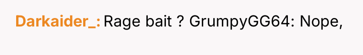Darkaider_ Rage bait ? GrumpyGG64: Nope,