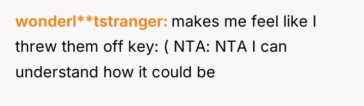 wonderl**tstranger makes me feel like I threw them off key:...