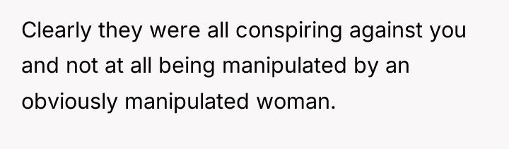 Clearly they were all conspiring against you and not at...
