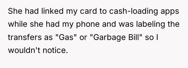 She had linked my card to cash-loading apps while she...