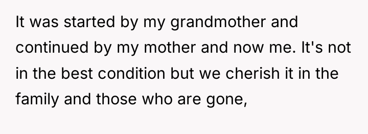 It was started by my grandmother and continued by my...