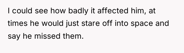 I could see how badly it affected him, at times...