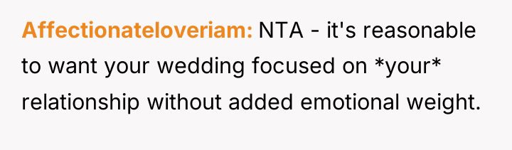 Affectionateloveriam NTA - it's reasonable to want your wedding focused...