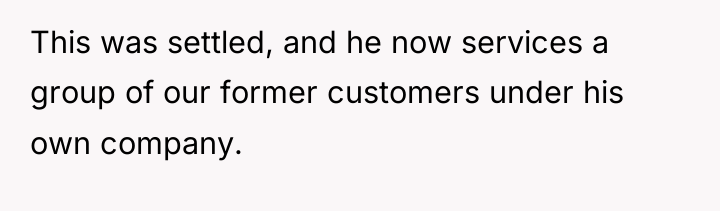 This was settled, and he now services a group of...