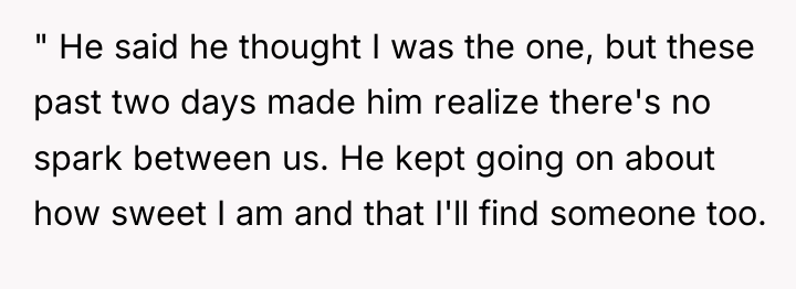 " He said he thought I was the one, but...