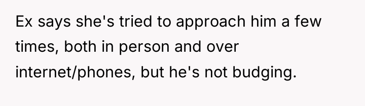 Ex says she's tried to approach him a few times,...