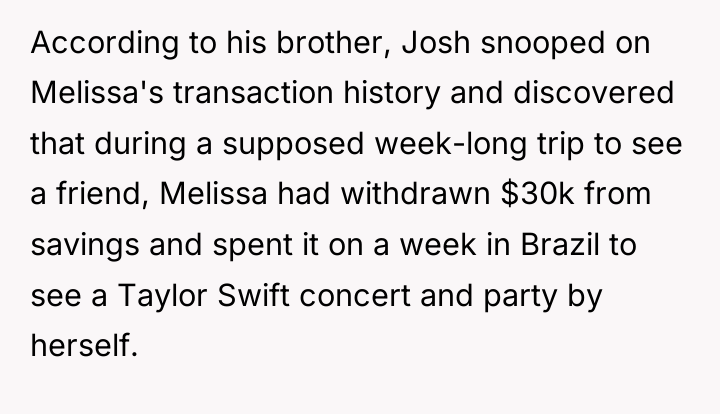 According to his brother, Josh snooped on Melissa's transaction history...