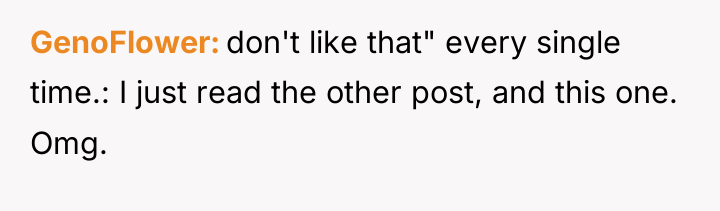 GenoFlower don't like that" every single time.: I just read...