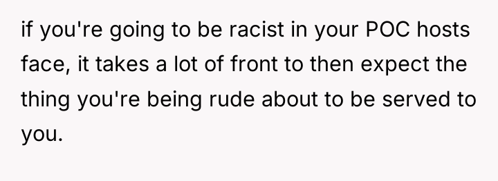 if you're going to be racist in your POC hosts...