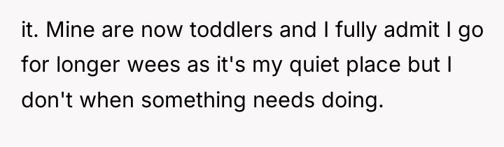 it. Mine are now toddlers and I fully admit I...