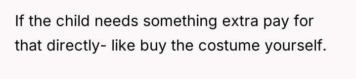 If the child needs something extra pay for that directly-...