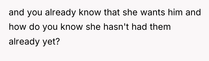 and you already know that she wants him and how...