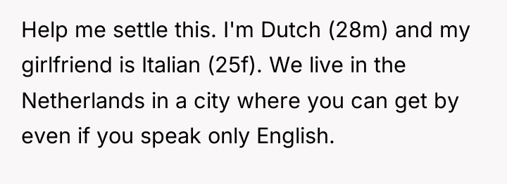 Help me settle this. I'm Dutch (28m) and my girlfriend...