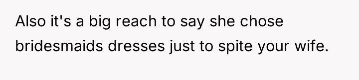 Also it's a big reach to say she chose bridesmaids...