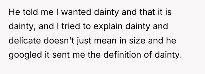 He told me I wanted dainty and that it is...