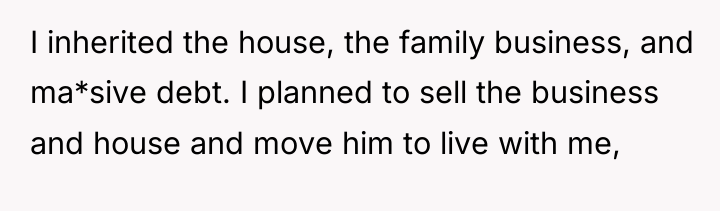 I inherited the house, the family business, and ma*sive debt....