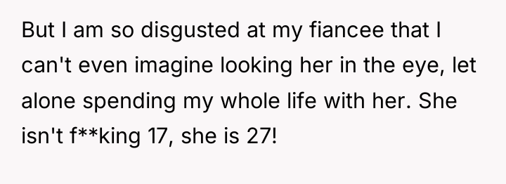 But I am so disgusted at my fiancee that I...