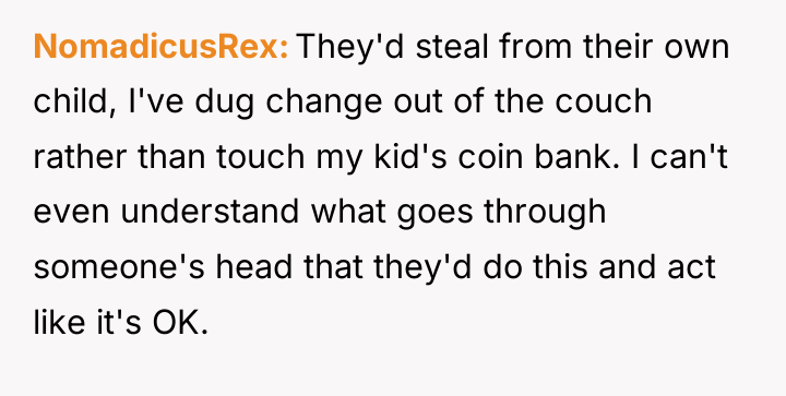 NomadicusRex They'd steal from their own child, I've dug change...