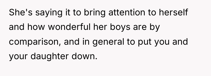 She's saying it to bring attention to herself and how...