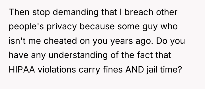 Then stop demanding that I breach other people's privacy because...