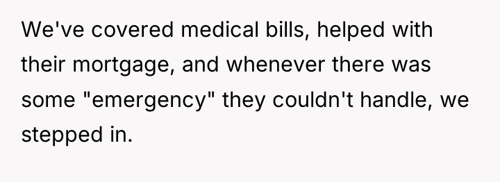 We've covered medical bills, helped with their mortgage, and whenever...