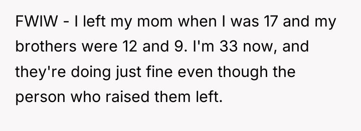FWIW - I left my mom when I was 17...
