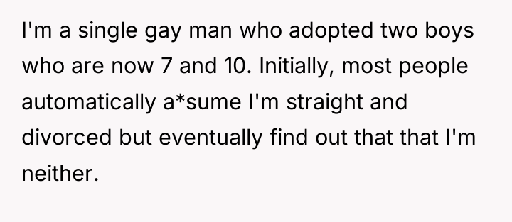 I'm a single gay man who adopted two boys who...