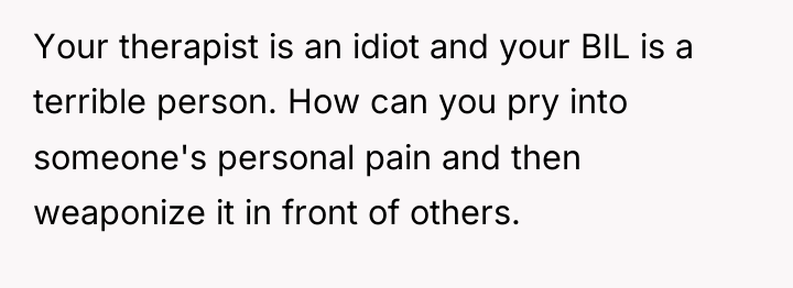 Your therapist is an idiot and your BIL is a...