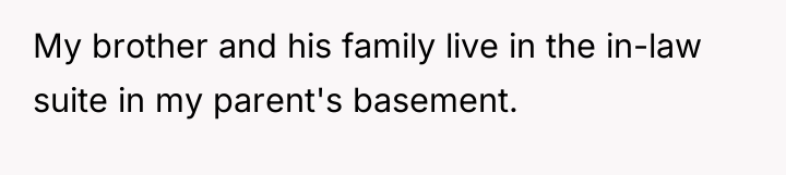My brother and his family live in the in-law suite...