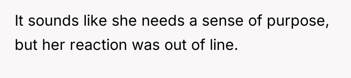 It sounds like she needs a sense of purpose, but...