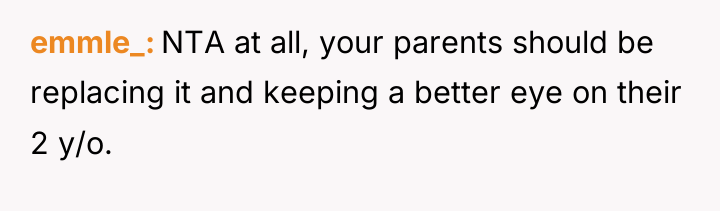emmle_ NTA at all, your parents should be replacing it...