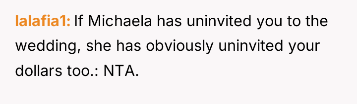 lalafia1 If Michaela has uninvited you to the wedding, she...