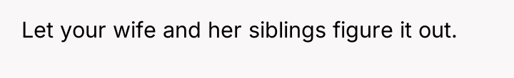 Let your wife and her siblings figure it out.