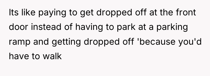 Its like paying to get dropped off at the front...