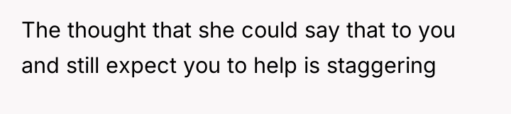 The thought that she could say that to you and...