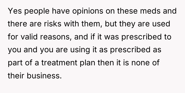 Yes people have opinions on these meds and there are...