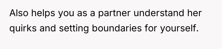 Also helps you as a partner understand her quirks and...