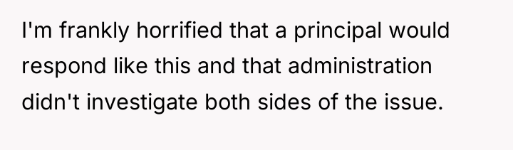 I'm frankly horrified that a principal would respond like this...