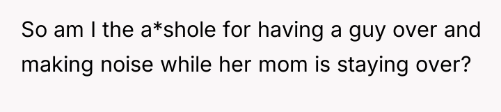 So am I the a*shole for having a guy over...