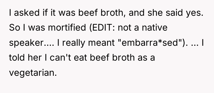 I asked if it was beef broth, and she said...