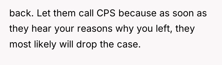 back. Let them call CPS because as soon as they...
