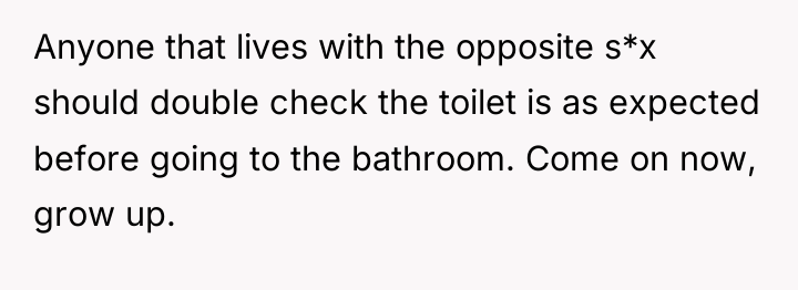 Anyone that lives with the opposite s*x should double check...