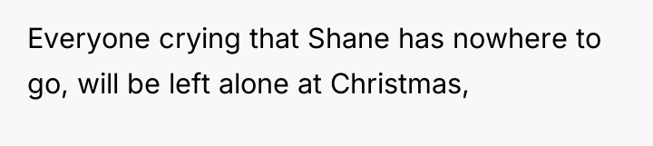 Everyone crying that Shane has nowhere to go, will be...