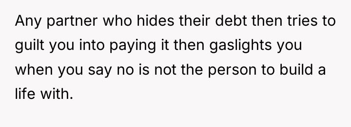 Any partner who hides their debt then tries to guilt...