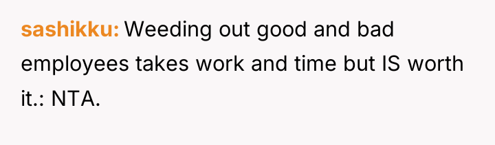 sashikku Weeding out good and bad employees takes work and...