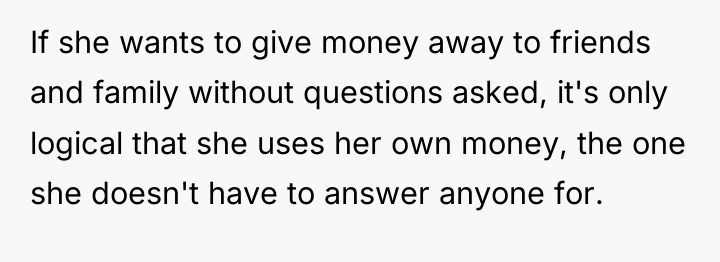 If she wants to give money away to friends and...